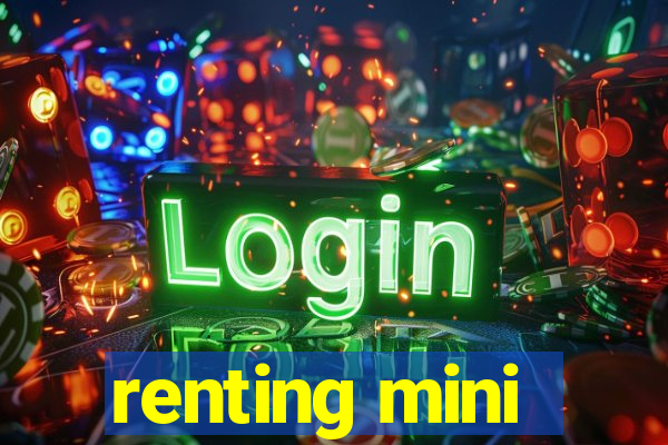 renting mini