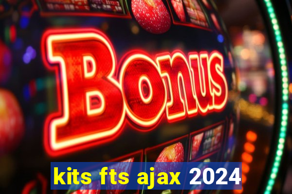 kits fts ajax 2024