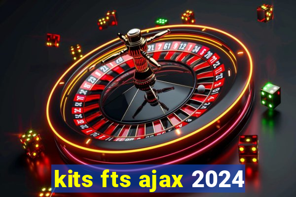 kits fts ajax 2024