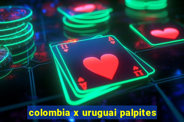 colombia x uruguai palpites