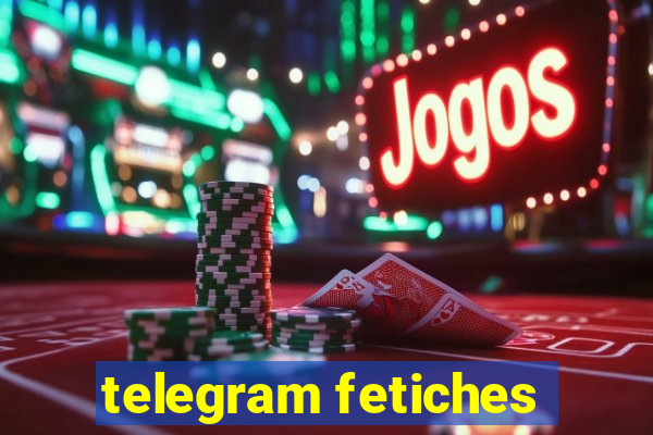 telegram fetiches