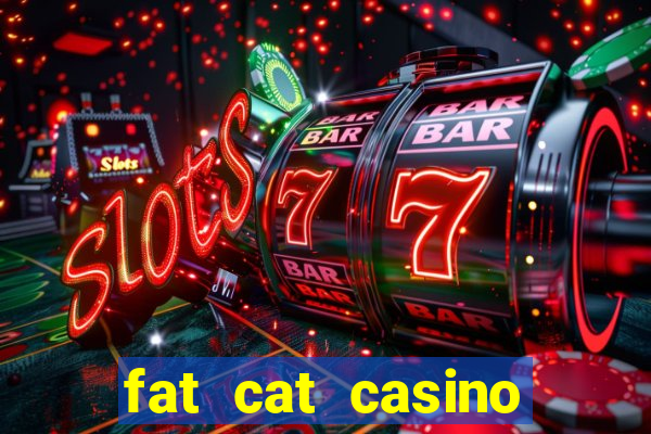 fat cat casino paga mesmo