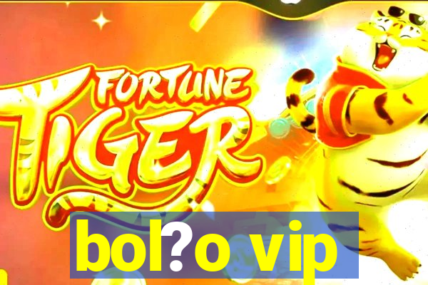 bol?o vip