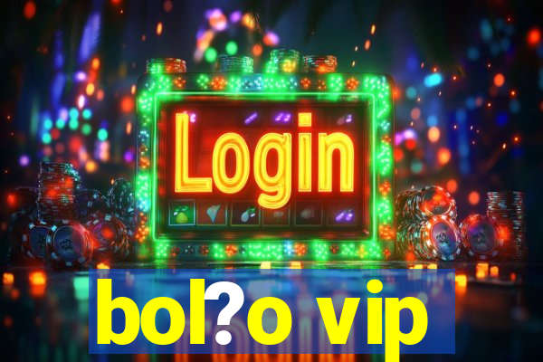 bol?o vip