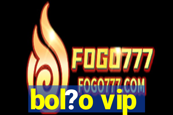 bol?o vip