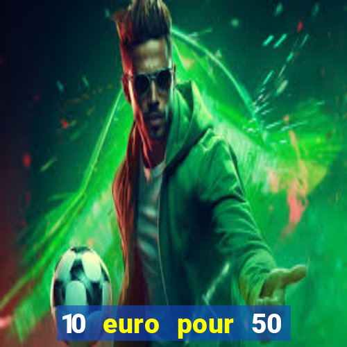 10 euro pour 50 euro casino