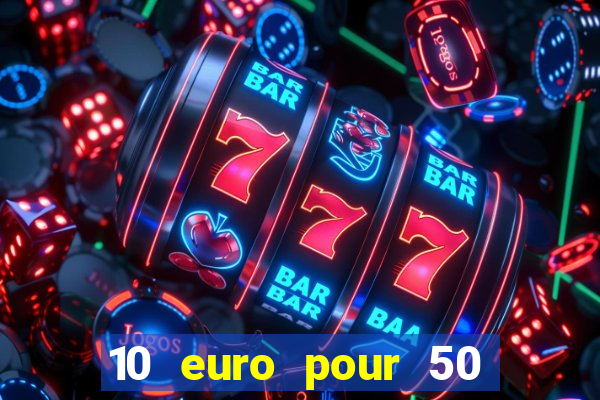 10 euro pour 50 euro casino