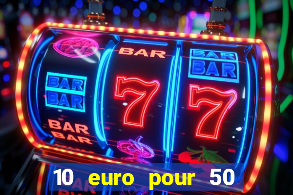 10 euro pour 50 euro casino