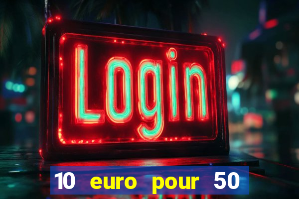 10 euro pour 50 euro casino