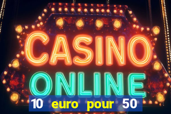 10 euro pour 50 euro casino