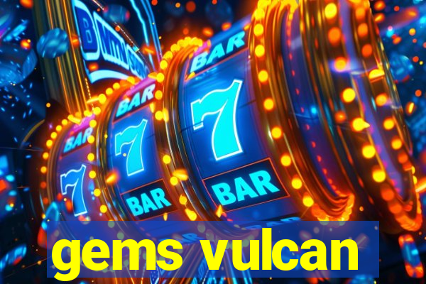 gems vulcan