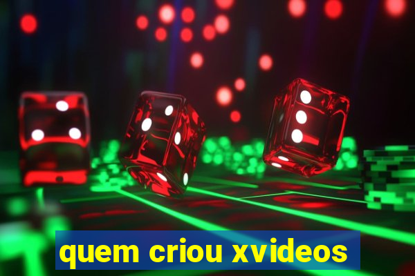 quem criou xvideos