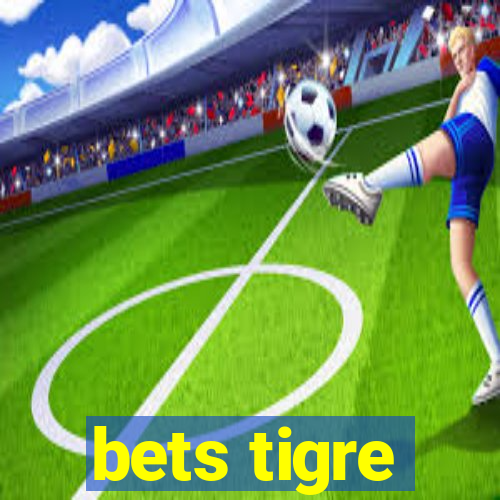 bets tigre