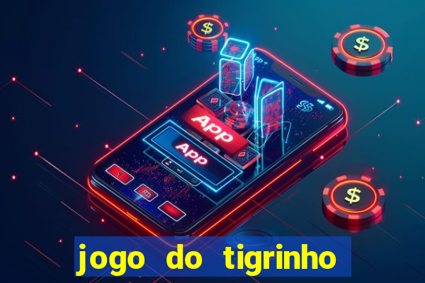 jogo do tigrinho da sorte