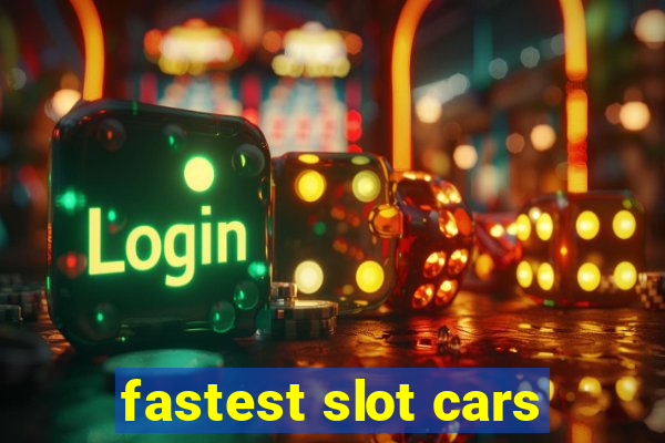 fastest slot cars