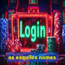 os esquilos nomes