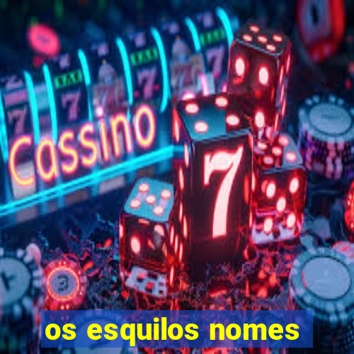 os esquilos nomes