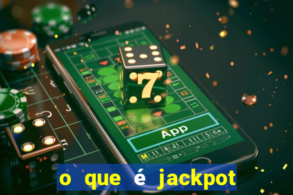 o que é jackpot no jogo