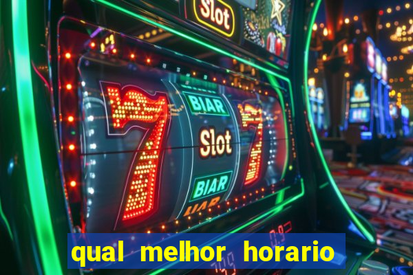 qual melhor horario para ganhar dinheiro no fortune tiger