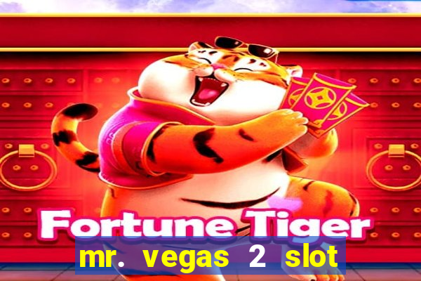 mr. vegas 2 slot free play