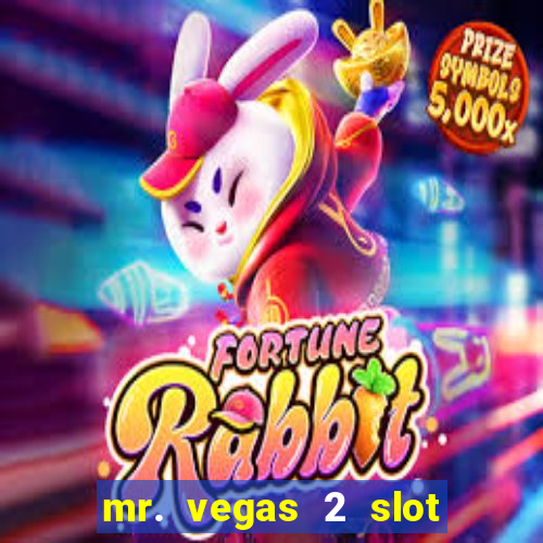 mr. vegas 2 slot free play