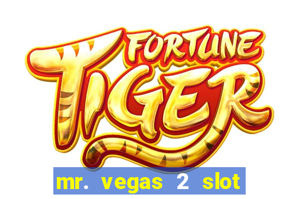 mr. vegas 2 slot free play