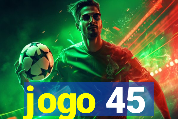 jogo 45