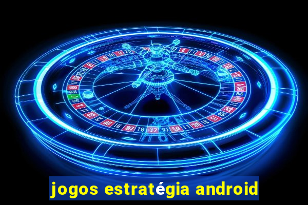 jogos estratégia android