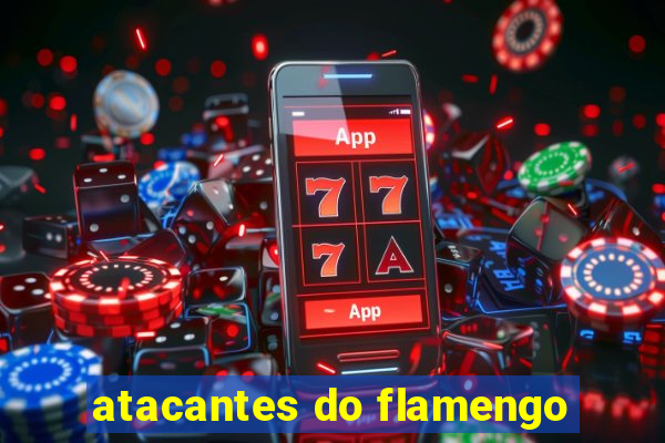 atacantes do flamengo