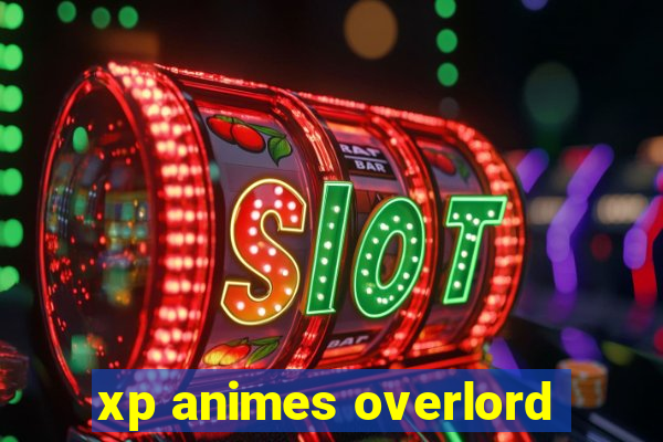 xp animes overlord