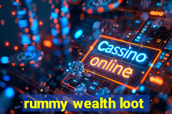 rummy wealth loot