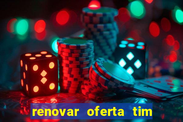 renovar oferta tim beta mensal