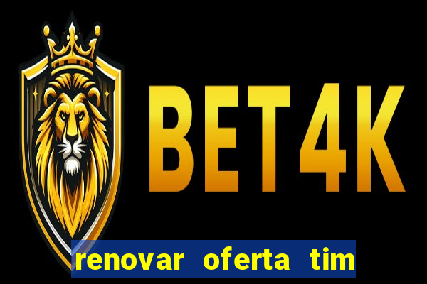 renovar oferta tim beta mensal