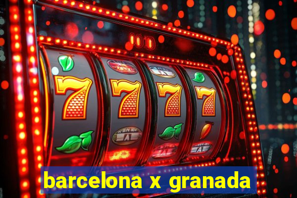 barcelona x granada