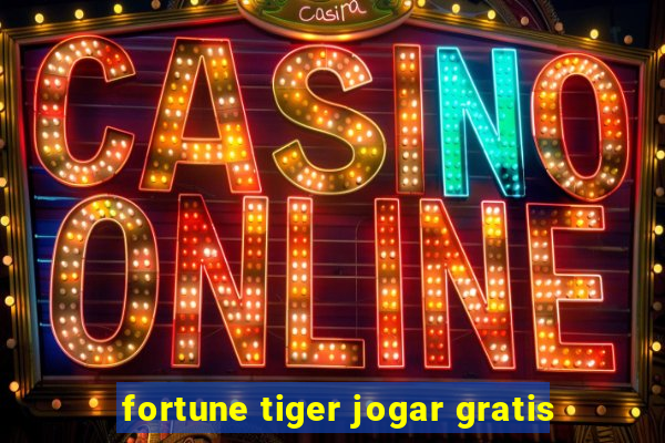 fortune tiger jogar gratis