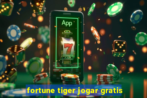 fortune tiger jogar gratis