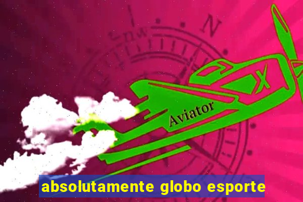 absolutamente globo esporte