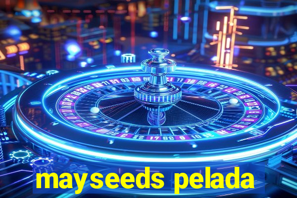 mayseeds pelada