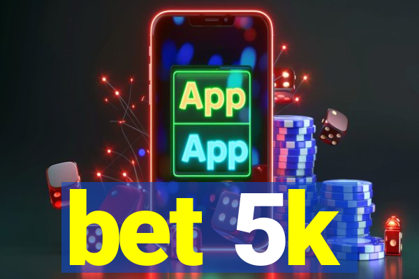 bet 5k