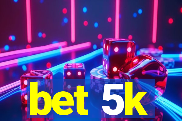 bet 5k