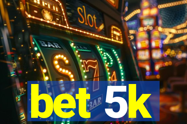 bet 5k