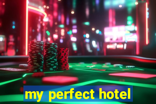 my perfect hotel