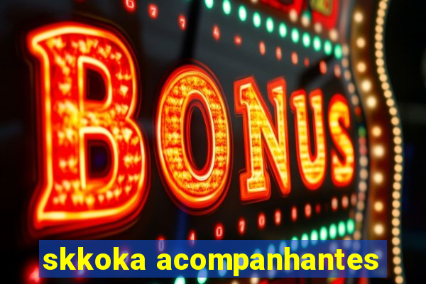 skkoka acompanhantes