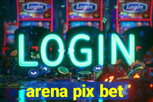 arena pix bet