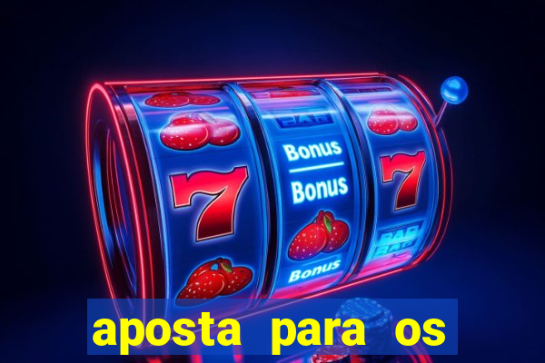 aposta para os jogos de hoje