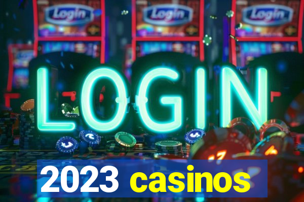 2023 casinos