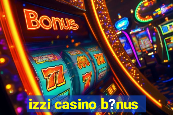 izzi casino b?nus