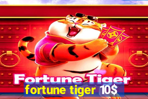 fortune tiger 10$