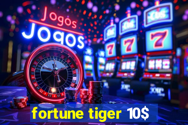 fortune tiger 10$