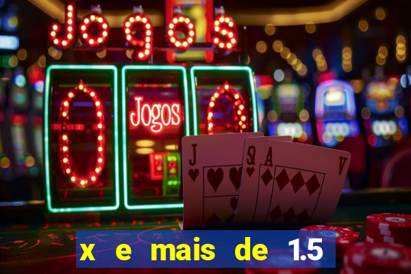 x e mais de 1.5 betano o que significa